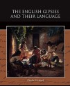 The English Gipsies and Their Language - Charles Godfrey Leland