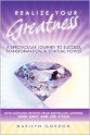 Realize Your Greatness: A Spectacular Journey to Success, Transformation, & Spiritual Power - Marilyn Gordon