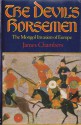 The Devil's Horsemen: The Mongol Invasion Of Europe - James Chambers