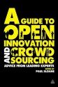 A Guide to Open Innovation and Crowdsourcing: Advice from Leading Experts in the Field - Paul Sloane