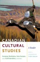 Canadian Cultural Studies: A Reader - Sourayan Mookerjea, Imre Szeman, Harold Innis, Marshall McLuhan, Paul-Émile Borduas, Northrop Frye, George Grant, Fernand Dumont, Harold Cardinal, Anthony Wilden, Ian Angus, Jocelyn Létourneau, Rob Shields, Kevin Pask, Gail Faurschou