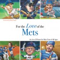 For the Love of the Mets: An A-to-Z Primer for Mets Fans of All Ages - Frederick C. Klein, Mark Anderson, Rusty Staub