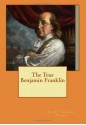 The True Benjamin Franklin - Sydney George Fisher, Maggie Mack