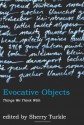 Evocative Objects: Things We Think With - Sherry Turkle