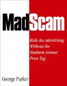 Madscam: Kick-Ass Advertising Without the Madison Avenue Price Tag - George Parker