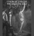 Thomas Eakins : The Absolute Male - John Esten