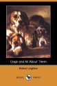 Dogs and All about Them (Dodo Press) - Robert Leighton