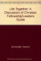 Life Together: A Discussion of Christian Fellowship - Dietrich Bonhoeffer