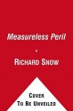 A Measureless Peril: America in the Fight for the Atlantic, the Longest Battle of World War II - Richard Snow