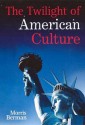 The Twilight Of American Culture - Morris Berman