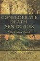 Confederate Death Sentences: A Reference Guide - Thomas P. Lowry