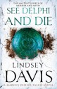 See Delphi and Die: A Marcus Didius Falco Novel - Lindsey Davis
