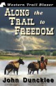 Along the Trail to Freedom - John Duncklee