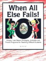 When All Else Fails!: 101 Unique, Last-Resort Strategies, Activities, and Proven Programs for Reaching Difficult Students - Tom Carr