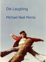 Die Laughing - Michael Neal Morris