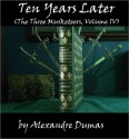 Ten Years Later (The Three Musketeers, Volume IV) - Alexandre Dumas