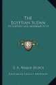 The Egyptian Sudan: Its History and Monuments V1 - E.A. Wallis Budge