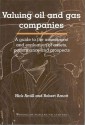 Valuing Oil and Gas Companies: A Guide to the Assessment and Evaluation of Assets, Performance and Prospects - Nick Antill, Robert Arnott