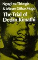 The Trial of Dedan Kimathi (African Writers Series) - Ngũgĩ wa Thiong’o, Micere Githae Mugo