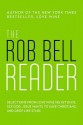 The Rob Bell Reader: Selections from Love Wins, Velvet Elvis, Sex God, Drops Like Stars, and Jesus Wants to Save Christians - Rob Bell