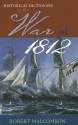 Historical Dictionary of the War of 1812 - Robert Malcomson