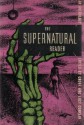 The Supernatural Reader - E.M. Forster, John Collier, Will F. Jenkins, M.R. James, Lord Dunsany, Saki, Ambrose Bierce, Theodore Sturgeon, Fitz-James O'Brien, Edgar Pangborn, May Sinclair, Richard Hughes, Groff Conklin, Mary Elizabeth Counselman, A.E. Coppard, Gerald Heard, Philip Fisher, Babette R