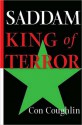 Saddam: King of Terror - Con Coughlin