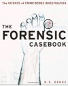 The Forensic Casebook: The Science of Crime Scene Investigation - Ngaire E. Genge