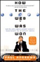 How the Web Was Won: How Bill Gates and His Internet Idealists Transformed the Microsoft Empire - Paul Andrews