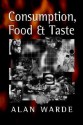 Consumption, Food and Taste: Culinary Antinomies and Commodity Culture - Alan Warde