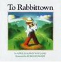 To Rabbittown - April Halprin Wayland, Robin Spowart