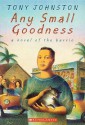 Any Small Goodness: A Novel of the Barrio: A Novel of the Barrio - Tony Johnstone