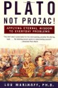 Plato, Not Prozac!: Applying Eternal Wisdom to Everyday Problems - Lou Marinoff