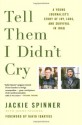 Tell Them I Didn't Cry: A Young Journalist's Story of Joy, Loss, and Survival in Iraq - Jackie Spinner, Jenny Spinner