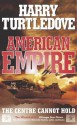 American Empire: The Centre Cannot Hold - Harry Turtledove