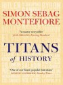 Titans of History - Simon Sebag Montefiore