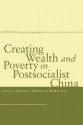 Creating Wealth and Poverty in Postsocialist China - Deborah S. Davis, Feng Wang