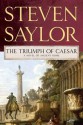 The Triumph of Caesar (Roma Sub Rosa, #12) - Steven Saylor