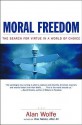 Moral Freedom: The Search for Virtue in a World of Choice - Alan Wolfe