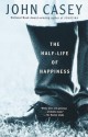 The Half-life of Happiness - John Casey