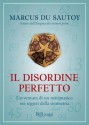 Il disordine perfetto: L'avventura di un matematico nei segreti della simmetria - Marcus du Sautoy, Daniele Didero, Massimo Scaglione, Roberta Zuppet