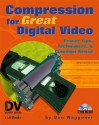 Compression for Great Digital Video: Power Tips, Techniques, and Common Sense. DV Expert Series. - Ben Waggoner