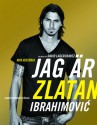 Jag är Zlatan: Zlatans egen berättelse - Zlatan Ibrahimović, David Lagercrantz