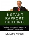 Instant Rapport Building: The Psychology of Exceptional Customer Connections - Larry Iverson