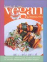 Fresh and Fast Vegan Pleasures: More than 140 Delicious, Creative Recipes to Nourish Aspiring and Devoted Vegans - Amanda Grant