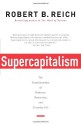 Supercapitalism: The Transformation of Business, Democracy, and Everyday Life - Robert B. Reich