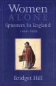 Women Alone: Spinsters in England, 1660-1850 - Bridget Hill