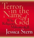 Terror in the Name of God: Why Religious Militants Kill - Jessica Stern