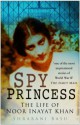 Spy Princess: The Life of Noor Inayat Khan - Shrabani Basu