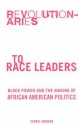 Revolutionaries to Race Leaders: Black Power and the Making of African American Politics - Cedric Johnson